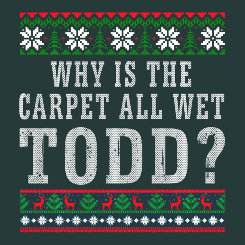 Why Is The Carpet All Wet Todd Ugly Sweater Funny Gift Premium Sweatshirt by minhPixels | Teevron