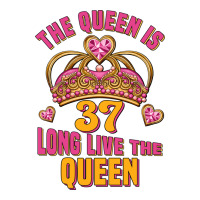 the queen is 37 long live the queen kopya | Teevron
