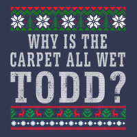 Why Is The Carpet All Wet Todd Ugly Sweater Funny Gift Heavyweight Hoodie | Teevron