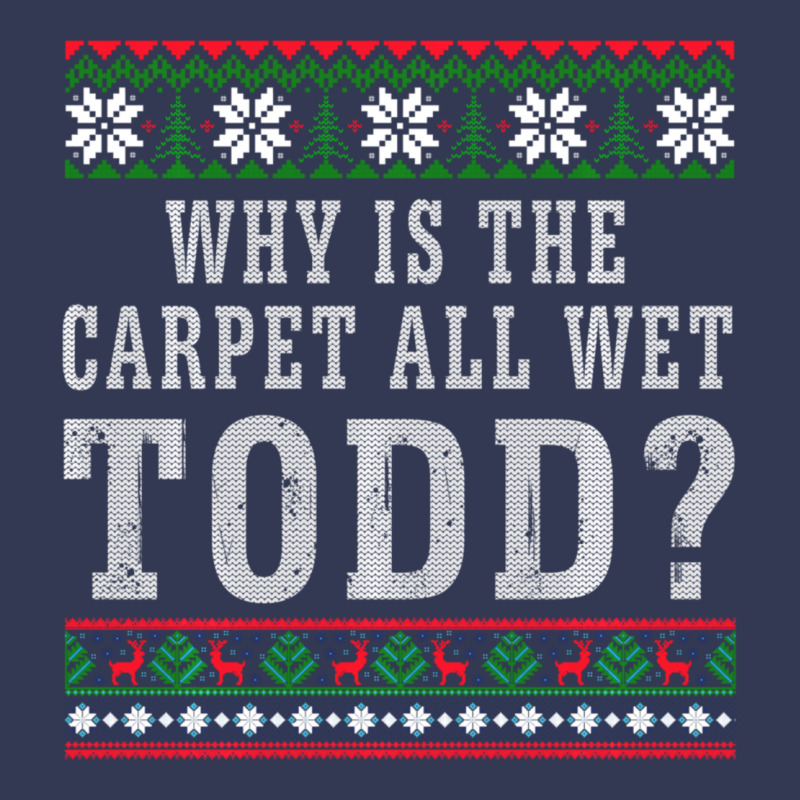 Why Is The Carpet All Wet Todd Ugly Sweater Funny Gift Heavyweight Hoodie by minhPixels | Teevron