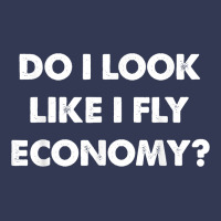 Do I Look Like I Fly Economy Air Travel First Class Traveler T Shirt Heavyweight Hoodie | Teevron
