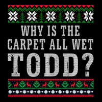 Why Is The Carpet All Wet Todd Ugly Sweater Funny Gift Urban Hoodie | Teevron