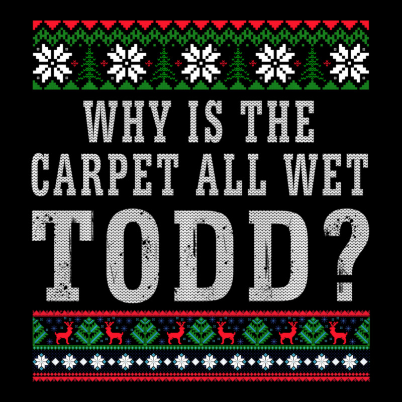 Why Is The Carpet All Wet Todd Ugly Sweater Funny Gift Urban Hoodie by minhPixels | Teevron