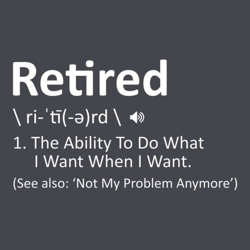 Retired Definition Not My Problem Anymore Funny Retirement Classic Tee by minhPixels | Teevron