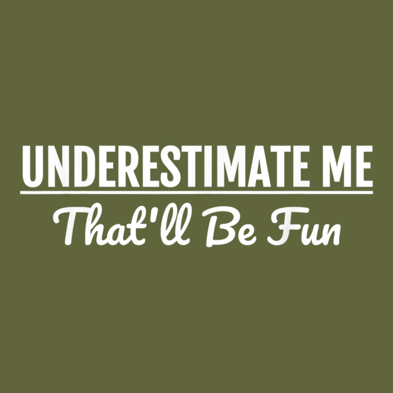 Underestimate Me That'll Be Fun  Funny Quote Gift Pun Classic Tee by minhPixels | Teevron