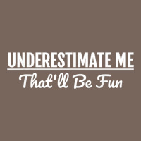 Underestimate Me That'll Be Fun  Funny Quote Gift Pun Premium Hoodie | Teevron