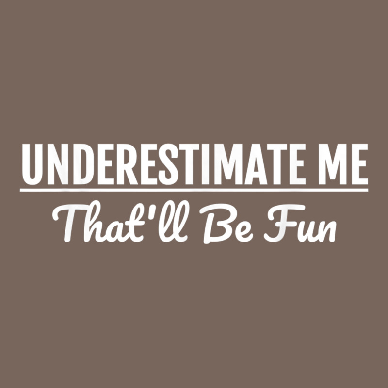 Underestimate Me That'll Be Fun  Funny Quote Gift Pun Premium Hoodie by minhPixels | Teevron