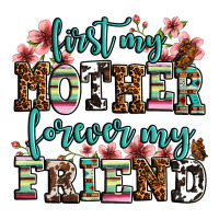 first my mother forever my friend | Teevron
