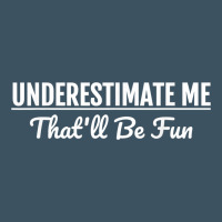 Underestimate Me That'll Be Fun  Funny Quote Gift Pun Urban Heavy Tee | Teevron