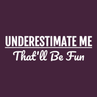Underestimate Me That'll Be Fun  Funny Quote Gift Pun Premium Tee | Teevron