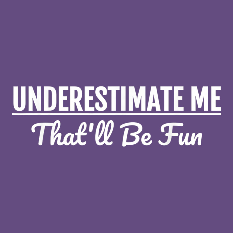 Underestimate Me That'll Be Fun  Funny Quote Gift Pun Vintage Hoodie by minhPixels | Teevron