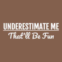 Underestimate Me That'll Be Fun  Funny Quote Gift Pun Zipper Hoodie | Teevron