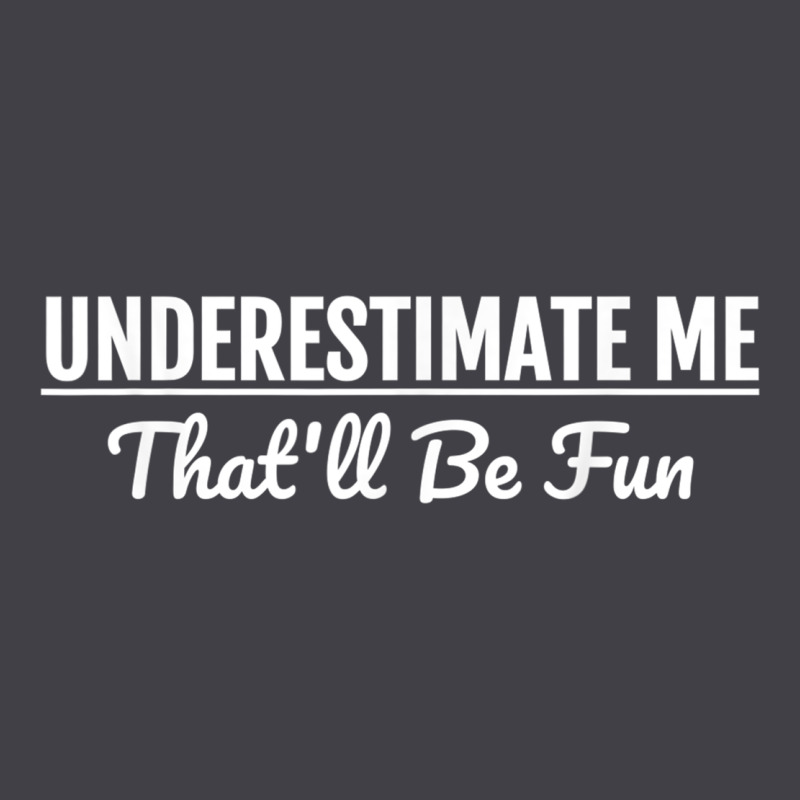Underestimate Me That'll Be Fun  Funny Quote Gift Pun Heavyweight Hoodie by minhPixels | Teevron