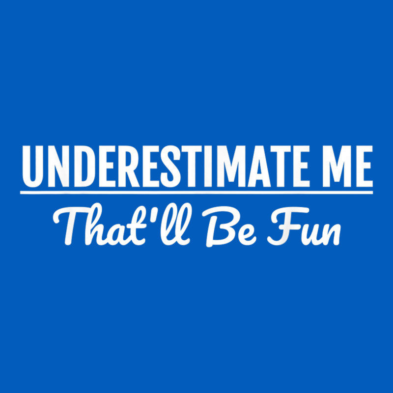 Underestimate Me That'll Be Fun  Funny Quote Gift Pun Urban Hoodie by minhPixels | Teevron
