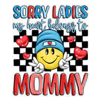 sorry ladies my heart belongs to mommy | Teevron