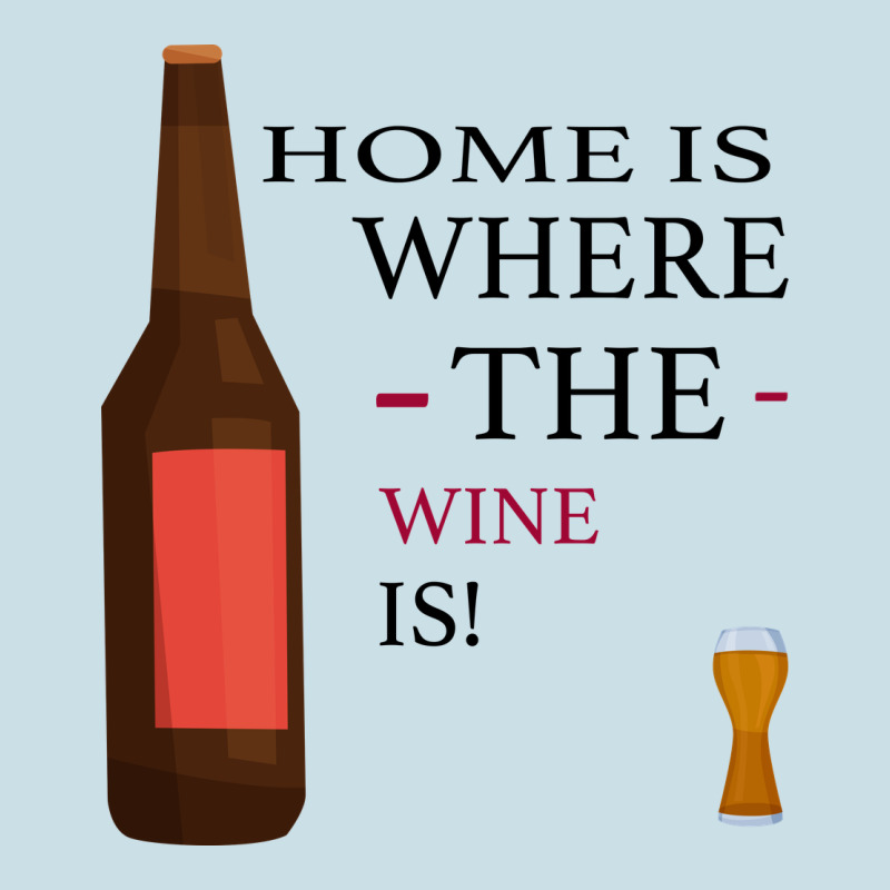 Home Is Where The Wine Is Ladies Tee by Bettercallsaul | Teevron