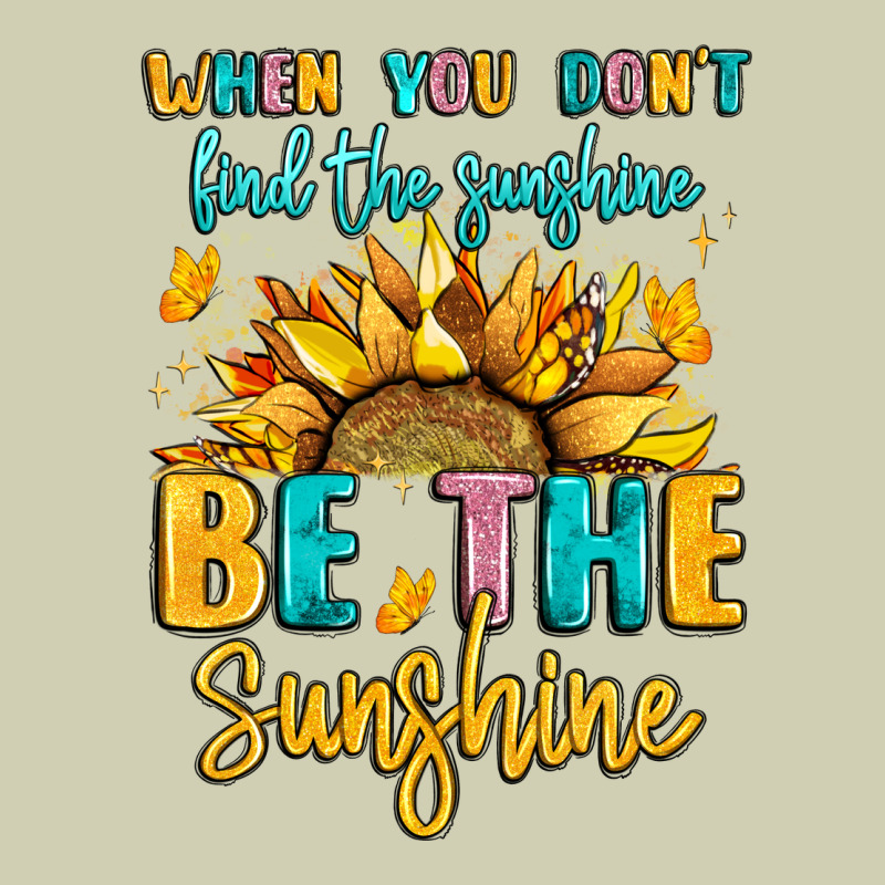 When You Dont Find The Sunshine Be The Sunshine Heavy Core Tee by LillyAllenDesigns | Teevron