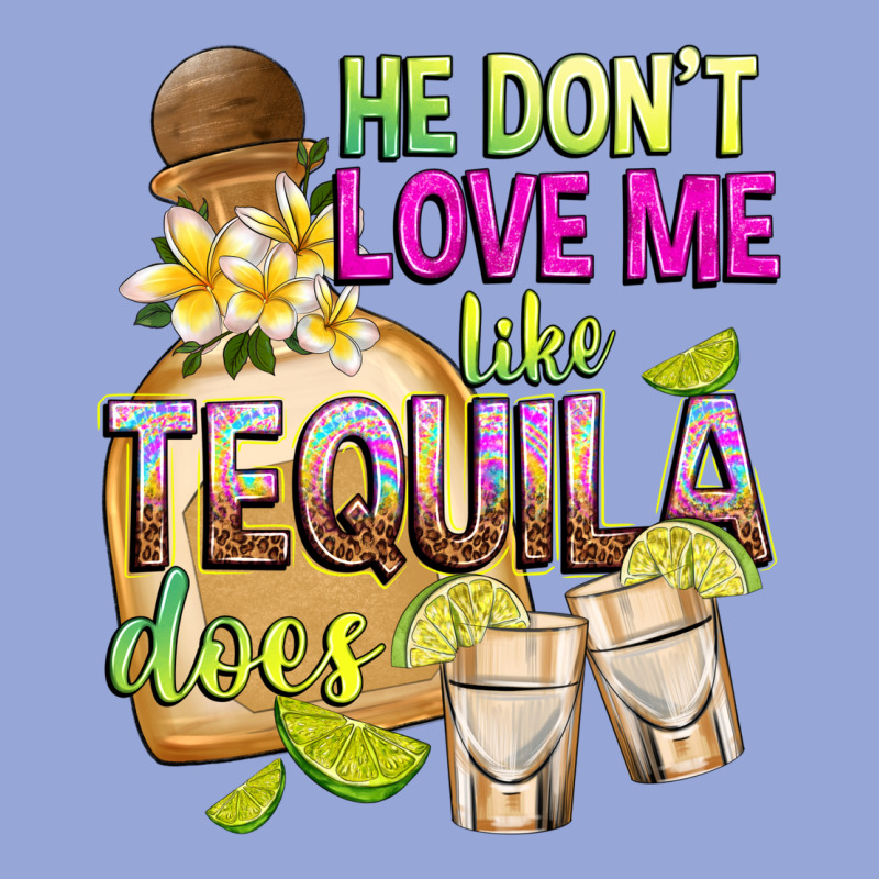 He Don't Love Me Like Tequila Does Classic Tee by texasbilliewilder | Teevron