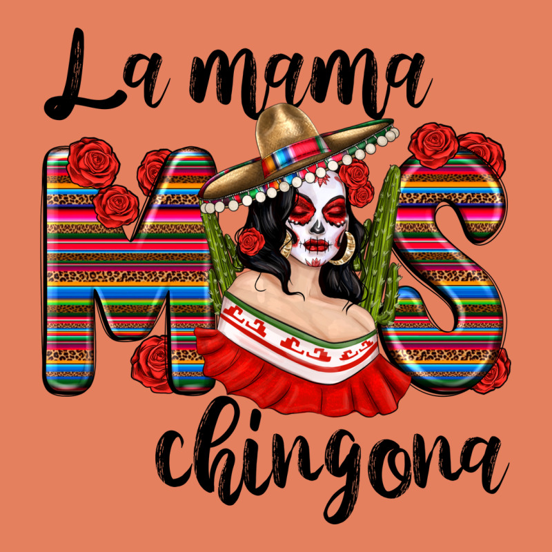 La Mama Mos Chingona Classic Tee by texasbilliewilder | Teevron