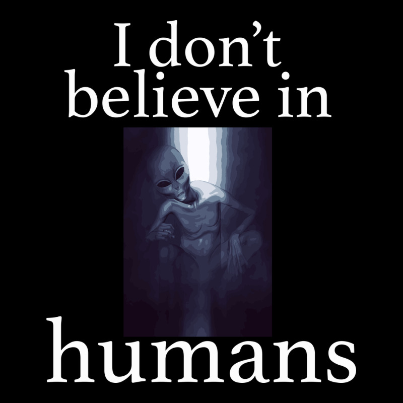 I Don't Believe İn Humans Ladies Tee by Bettercallsaul | Teevron
