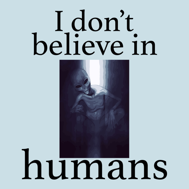 I Don't Believe İn Humans Ladies Tee by Bettercallsaul | Teevron