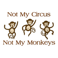 Womens Not My Circus Not My Monkeys Gifts - Funny Political Novelty V- | Teevron