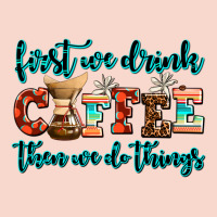 First We Drink Coffee Then We Do Things Urban Hoodie | Teevron