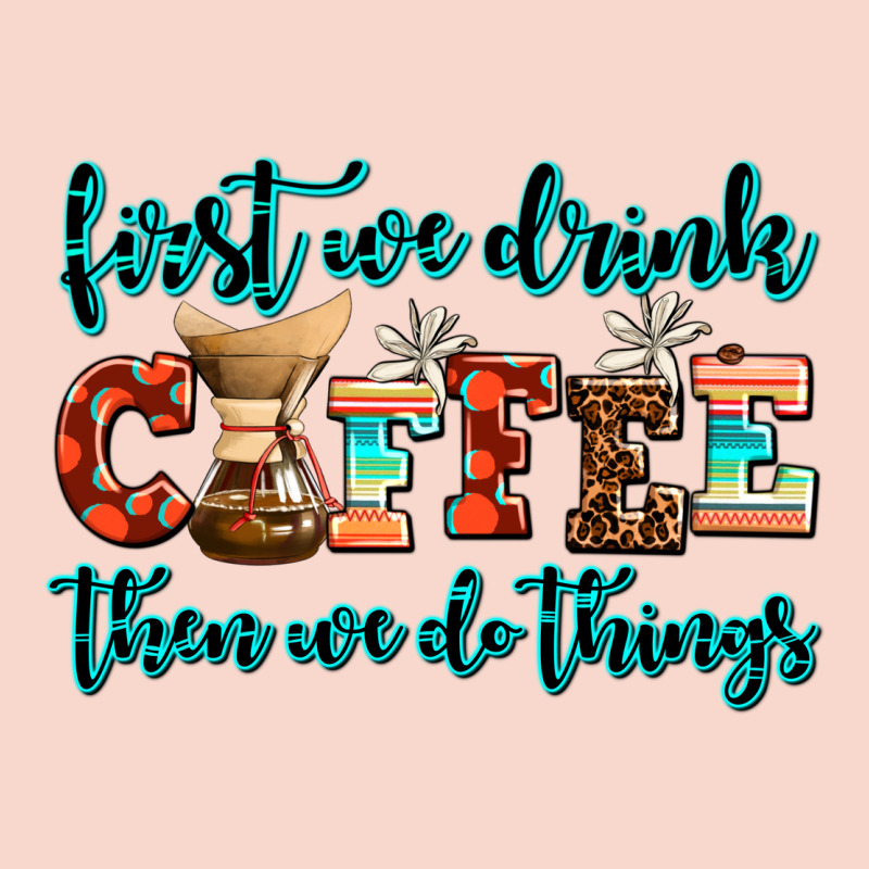 First We Drink Coffee Then We Do Things Urban Hoodie by AdoDesignShop | Teevron