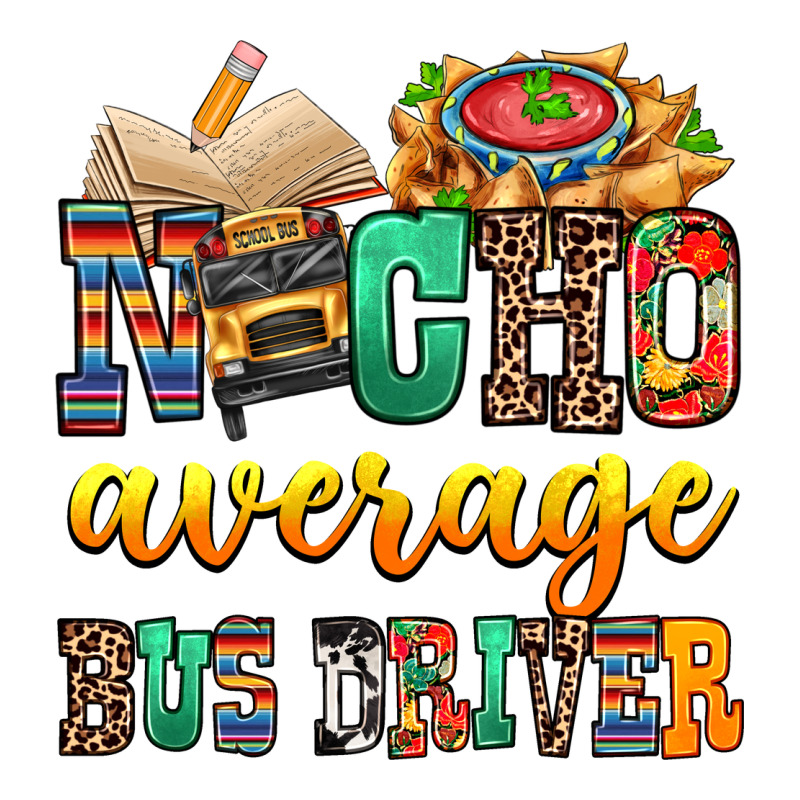 Nacho Average Bus Driver Classic Tee by texasbilliewilder | Teevron
