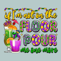 If I'm Not On The Floor Pour Me One More Heavy Core Tee | Teevron