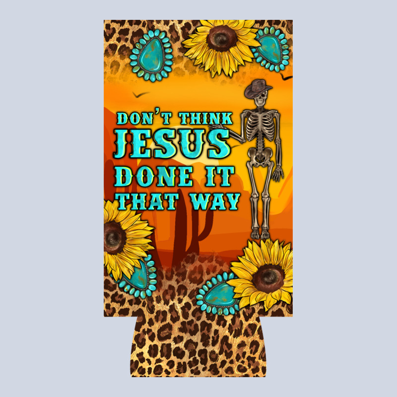 Don't Jesus Done It That Way Western Skeleton  12 Oz Can Cooler  (slim Premium Sweatshirt by Artiststas | Teevron