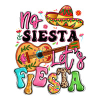 no siesta let's fiesta | Teevron