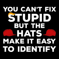 You Can't Fix Stupid But The Hats Make It Easy To Identify Premium Tee | Teevron