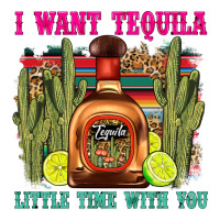 i want tequila little time with you | Teevron