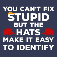 You Can't Fix Stupid But The Hats Make It Easy To Identify Heavyweight Hoodie | Teevron