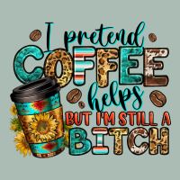 I Pretend Coffee Helps But I'm Still A Bitch Classic Tee | Teevron
