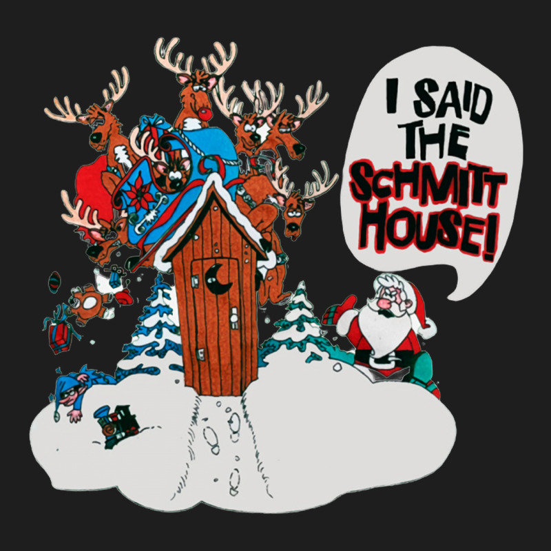 I Said The Schmitt House Classic Tee by lanVoArt | Teevron