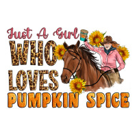 Just A Girl Who Loves Pumpkin Spice Cowgirl | Teevron