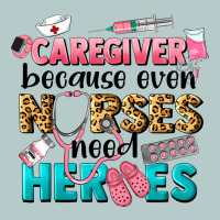 Caregiver Because Nurses Need Heroes Heavy Core Tee | Teevron