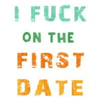 I F.uck On The First Date Funny First Date Gift | Teevron