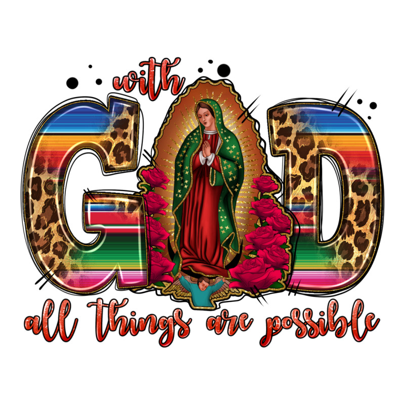 With God All Things Are Possible Lady Of Guadalupe Ladies Tee by Jasminsmagicworld | Teevron