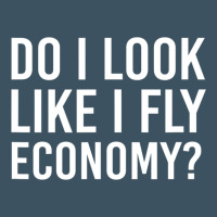 Do I Look Like I Fly Economy  Funny First Class Traveling Urban Heavy Tee | Teevron