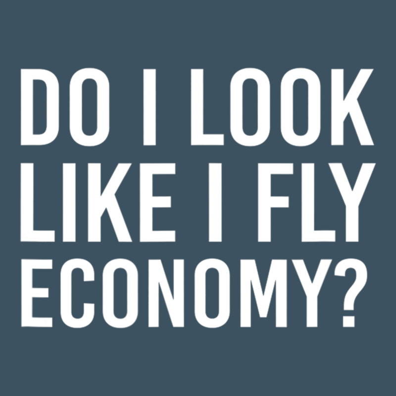 Do I Look Like I Fly Economy  Funny First Class Traveling Urban Heavy Tee by lanVoArt | Teevron