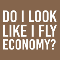 Do I Look Like I Fly Economy  Funny First Class Traveling Premium Tee | Teevron