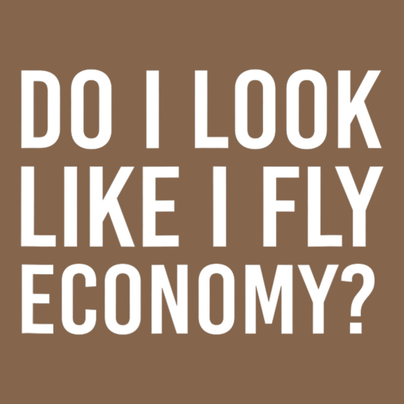 Do I Look Like I Fly Economy  Funny First Class Traveling Premium Tee by lanVoArt | Teevron