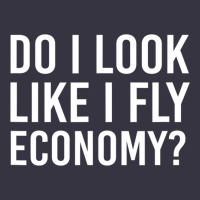 Do I Look Like I Fly Economy  Funny First Class Traveling Vintage Hoodie | Teevron
