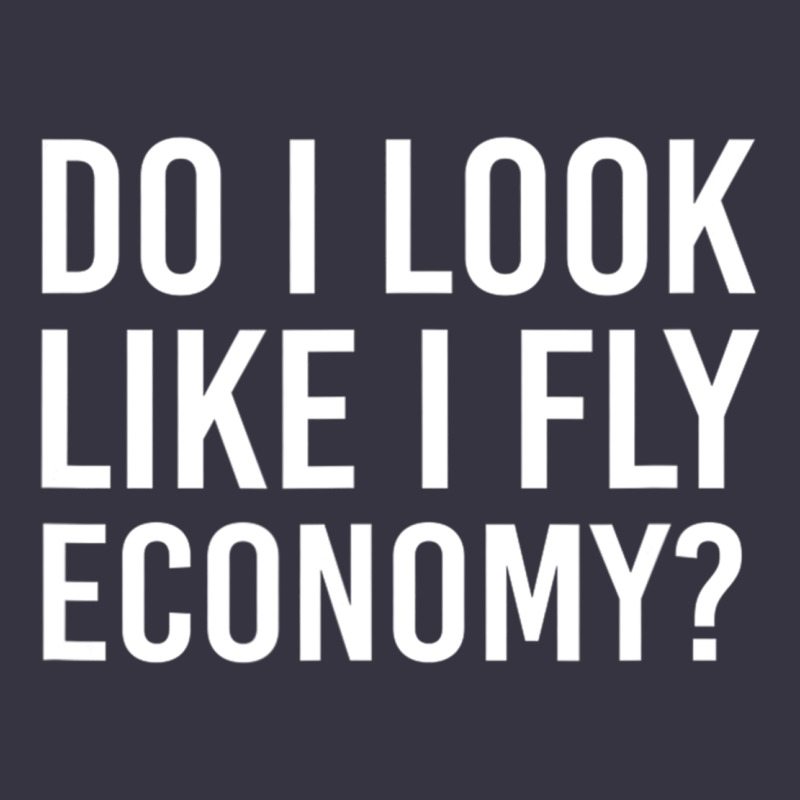 Do I Look Like I Fly Economy  Funny First Class Traveling Vintage Hoodie by lanVoArt | Teevron