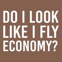 Do I Look Like I Fly Economy  Funny First Class Traveling Zipper Hoodie | Teevron