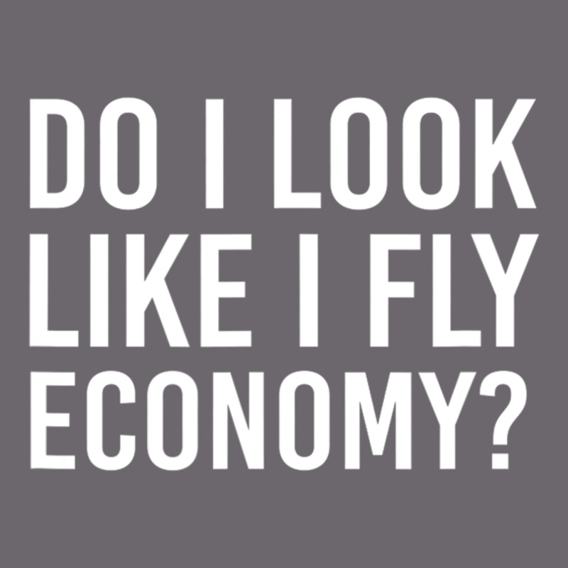 Do I Look Like I Fly Economy  Funny First Class Traveling Premium Sweatshirt by lanVoArt | Teevron