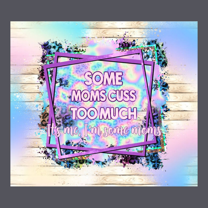Some Moms Cuss Too Much It's Me I'm Some Moms Vintage Hoodie by TumblerDesignByShophia | Teevron